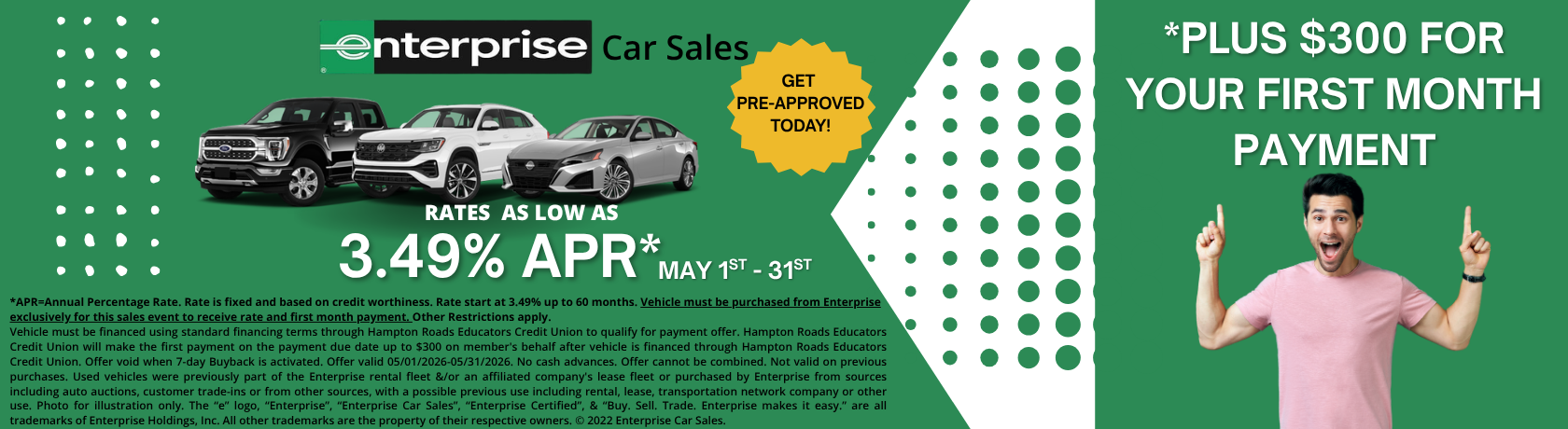 *APR=AnnualPercentageRate.Rate is fixed and based on credit worthiness. Rate start at 3.49% up to 60 months. Vehicle must be purchased from Enterprise exclusively for this sales event to receive rate and first month payment.Vehicle must be financed through Hampton Roads Educators Credit Union to qualify for payment offer. Call or visit branch for details.Offer valid 05/01/2026-05/31/2026.