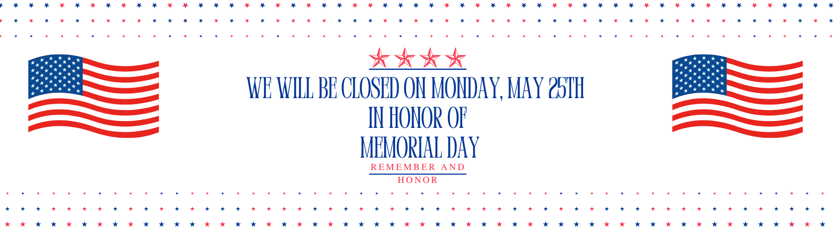 We will be closed on Monday, may 25th 
in honor of memorial day