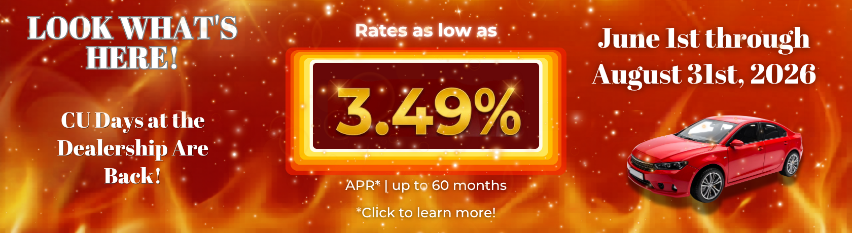 Look whats here. CU days at the dealership are back. Rates as low as 3.49% apr up to 60 months. June 1st-Aug 31st. click to learn more